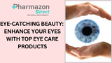 Eye-Catching Beauty: Enhance Your Eyes with Top Eye Care Products
